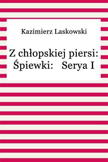 okładka Z chłopskiej piersi: Śpiewki: Serya I ebook | epub, mobi | Kazimierz Laskowski