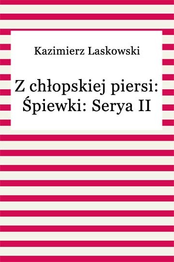 okładka Z chłopskiej piersi: Śpiewki: Serya II ebook | epub, mobi | Kazimierz Laskowski