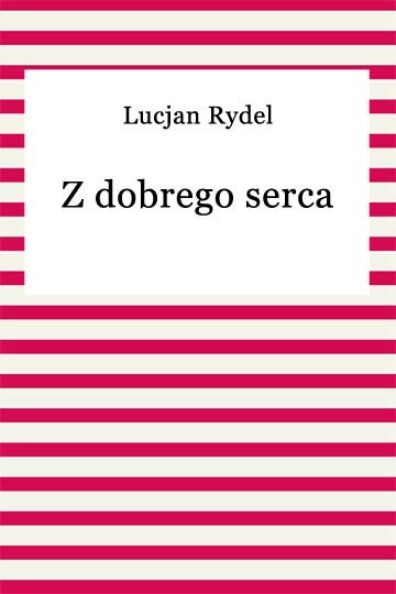 okładka Z dobrego serca ebook | epub, mobi | Lucjan Rydel