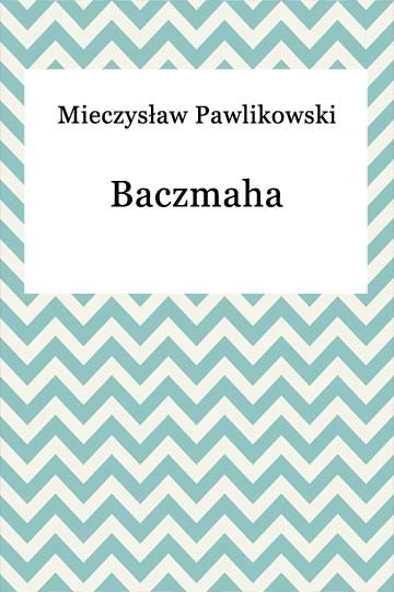 okładka Baczmaha ebook | epub, mobi | Mieczysław Pawlikowski