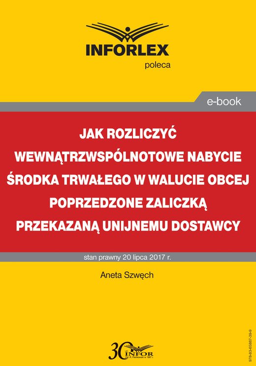 okładka Jak rozliczyć wewnątrzwspólnotowe nabycie środka trwałego w walucie obcej poprzedzone zaliczką przekazaną unijnemu dostawcy ebook | pdf | Aneta Szwęch