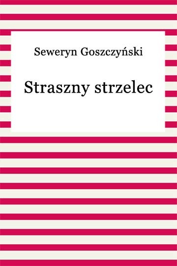 okładka Straszny strzelec ebook | epub, mobi | Seweryn Goszczyński