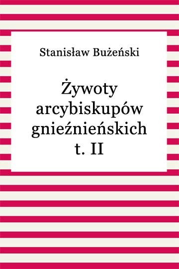 okładka Żywoty arcybiskupów gnieźnieńskich t. II ebook | epub, mobi | Stanisław Bużeński