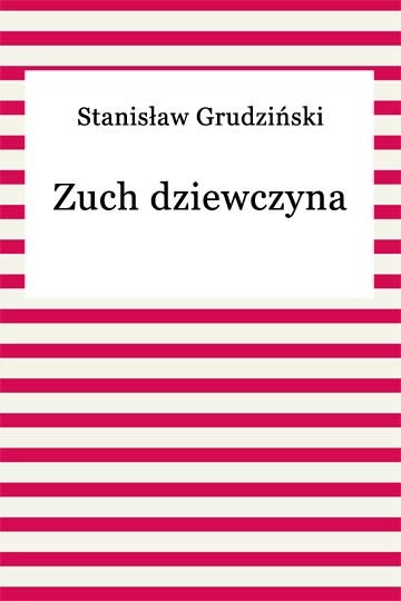 okładka Zuch dziewczyna ebook | epub, mobi | Stanisław Grudziński