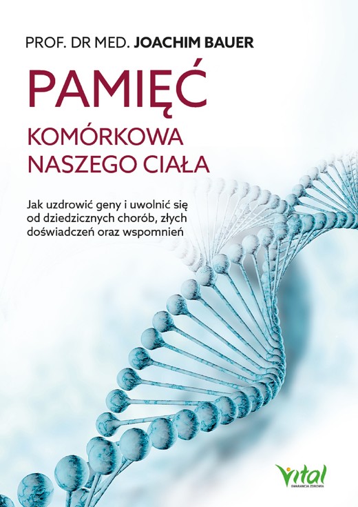 okładka Pamięć komórkowa naszego ciała. Jak uzdrowić geny i uwolnić się od dziedzicznych chorób, złych doświadczeń oraz wspomnień - PDF ebook | pdf | Bauer Joachim