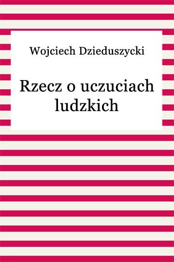 okładka Rzecz o uczuciach ludzkich ebook | epub, mobi | Wojciech Dzieduszycki