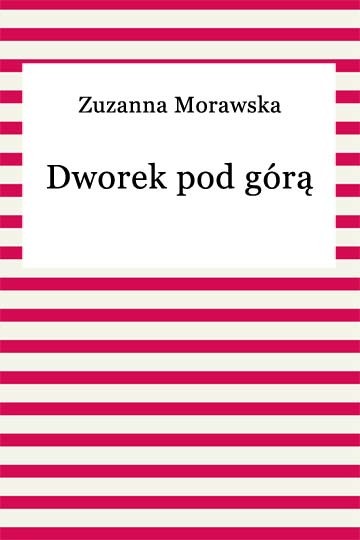 okładka Dworek pod górą ebook | epub, mobi | Zuzanna Morawska