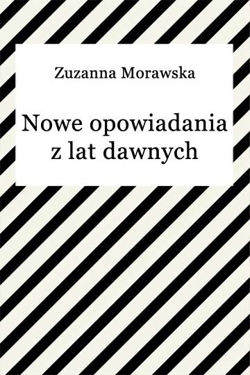 okładka Nowe opowiadania z lat dawnych ebook | epub, mobi | Zuzanna Morawska