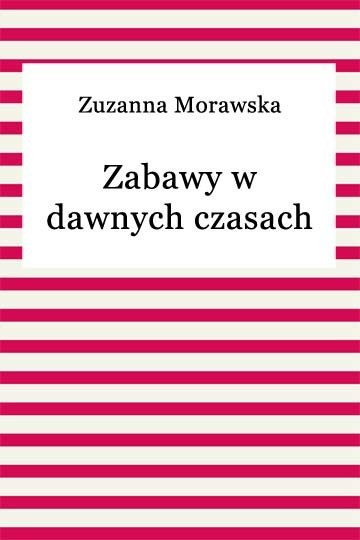 okładka Zabawy w dawnych czasach ebook | epub, mobi | Zuzanna Morawska