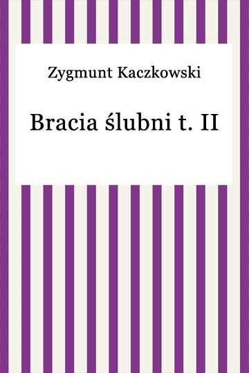 okładka Bracia Ślubni t. II ebook | epub, mobi | Zygmunt Kaczkowski