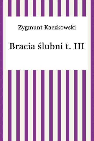 okładka Bracia Ślubni t. III ebook | epub, mobi | Zygmunt Kaczkowski