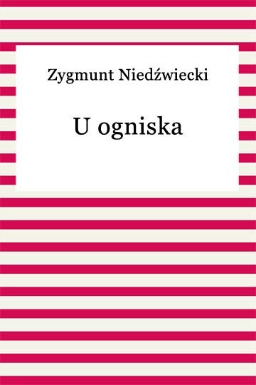 okładka U ogniska ebook | epub, mobi | Zygmunt Niedźwiecki