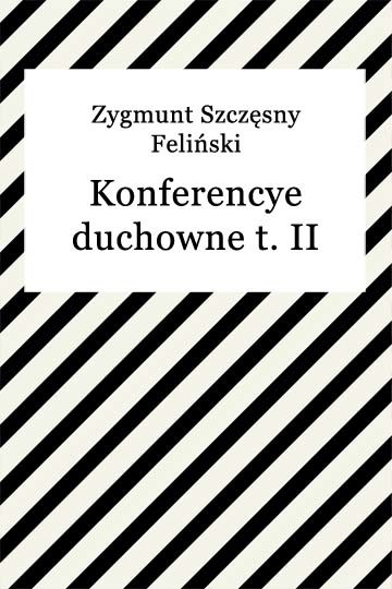 okładka Konferencye duchowne t. II ebook | epub, mobi | Zygmunt Szczęsny Feliński