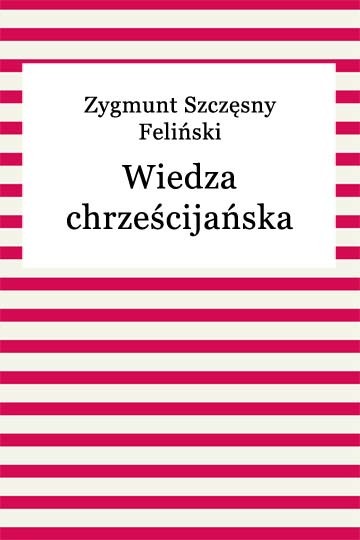 okładka Wiedza chrześcijańska ebook | epub, mobi | Zygmunt Szczęsny Feliński