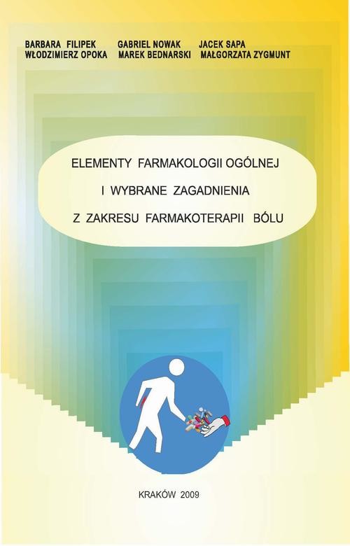 okładka Elementy farmakologii ogólnej i wybrane zagadnienia z zakresu farmakoterapii bólu ebook | pdf | Gabriel Nowak, Włodzimierz Opoka, Marek Bednarski, Barbara Filipek, Jacek Sapa,