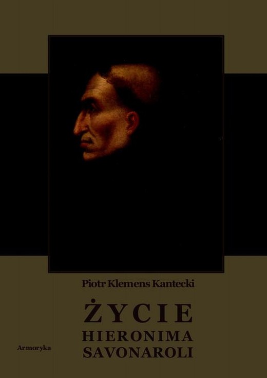 okładka Życie Hieronima Savonaroli. Epizod z dziejów Florencji ebook | pdf | Piotr Klemens Kantecki