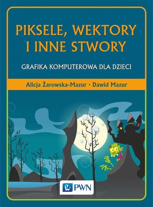 okładka Piksele, wektory i inne stwory ebook | epub, mobi | Alicja Żarowska-Mazur, Dawid Mazur