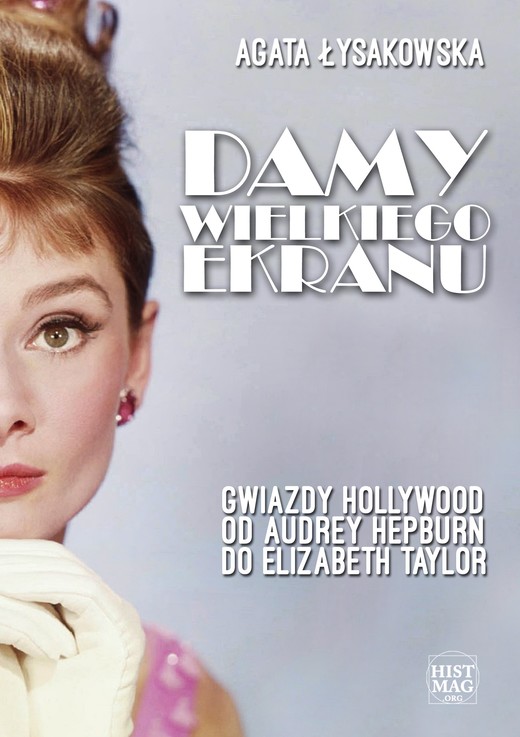 okładka Damy wielkiego ekranu: Gwiazdy Hollywood od Audrey Hepburn do Elizabeth Taylor ebook | epub, mobi | Agata Łysakowska