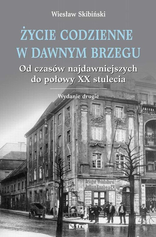 okładka Życie codzienne w dawnym Brzegu. Od czasów najdawniejszych do połowy XX stulecia ebook | pdf | Wiesław Skibiński