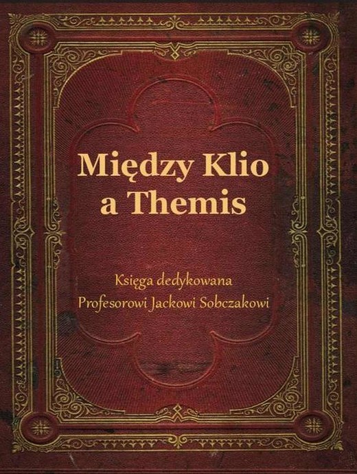 okładka Między Klio a Themis. Księga dedykowana Profesorowi Jackowi Sobczakowi ebook | pdf | Ksenia Kakareko