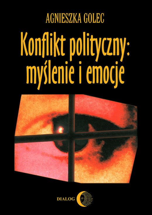 okładka Konflikt polityczny: myślenie i emocje. Raport z badania polskich polityków ebook | epub, mobi | Agnieszka Golec