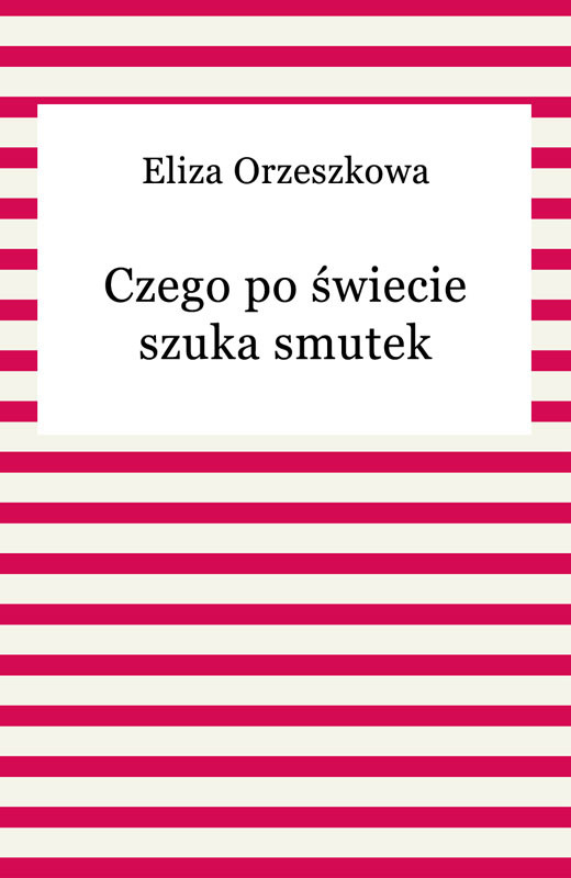 okładka Czego po świecie szuka smutek ebook | epub, mobi | Eliza Orzeszkowa
