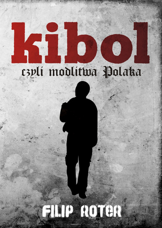 okładka Kibol, czyli modlitwa Polaka ebook | epub, mobi | Filip Roter