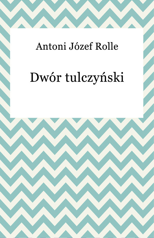 okładka Dwór tulczyński ebook | epub, mobi | Antoni Józef Rolle
