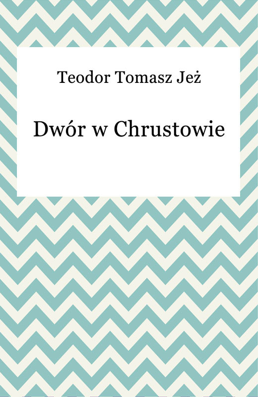 okładka Dwór w Chrustowie ebook | epub, mobi | Teodor Tomasz Jeż
