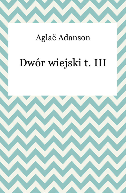 okładka Dwór wiejski t. III ebook | epub, mobi | Aglaë Adanson