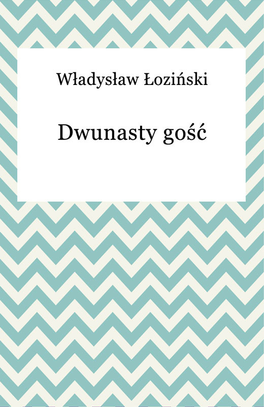 okładka Dwunasty gość ebook | epub, mobi | Władysław Łoziński