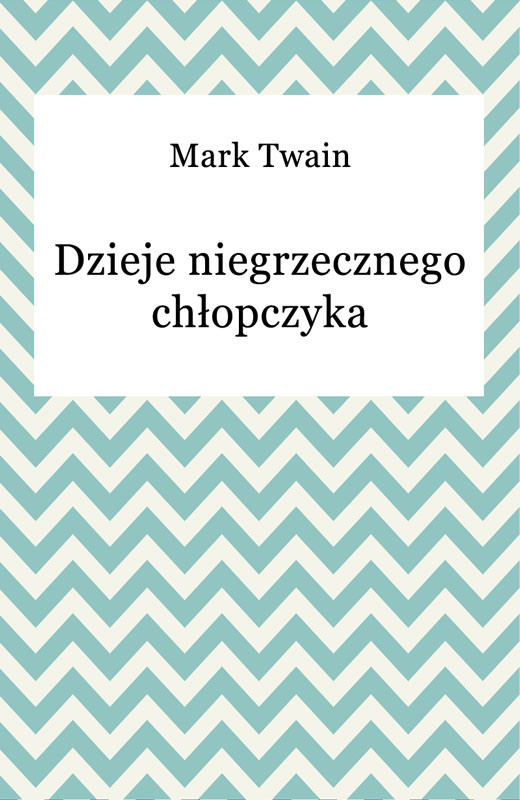 okładka Dzieje niegrzecznego chłopczyka ebook | epub, mobi | Mark Twain