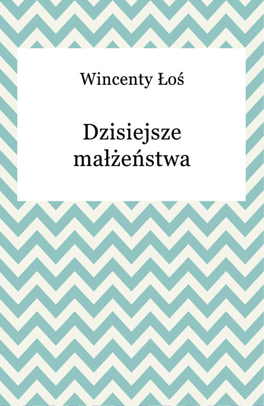 okładka Dzisiejsze małżeństwa ebook | epub, mobi | Wincenty Łoś