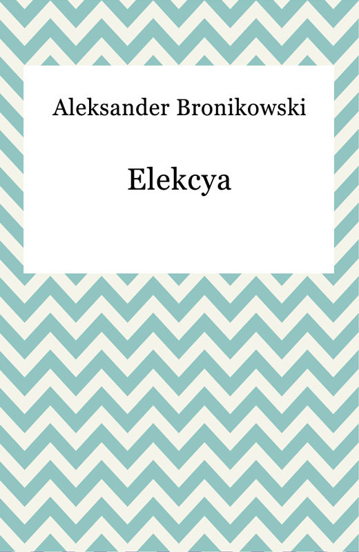 okładka Elekcya ebook | epub, mobi | Aleksander Bronikowski