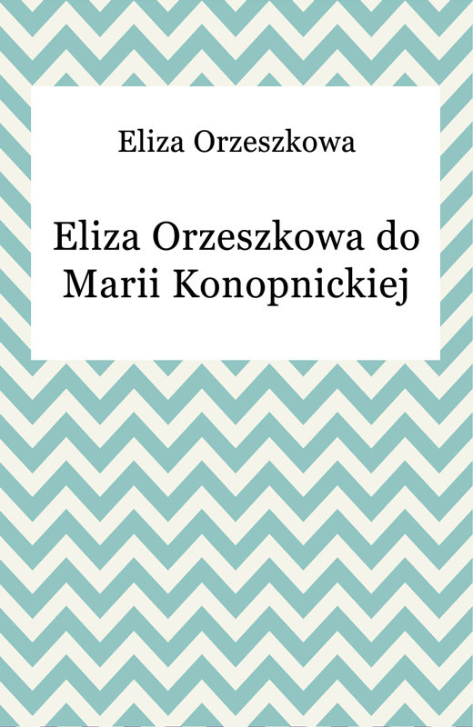 okładka Eliza Orzeszkowa do Marii Konopnickiej ebook | epub, mobi | Eliza Orzeszkowa