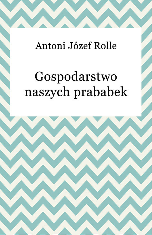 okładka Gospodarstwo naszych prababek ebook | epub, mobi | Antoni Józef Rolle
