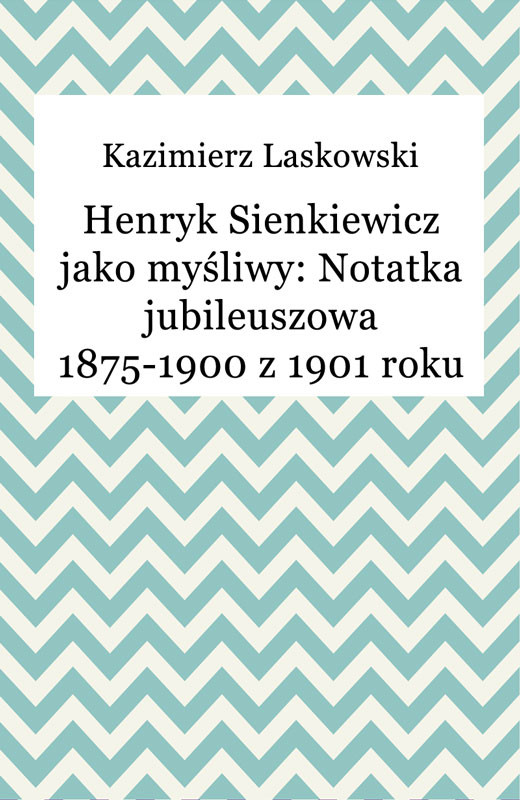 okładka Henryk Sienkiewicz jako myśliwy: Notatka jubileuszowa 1875-1900 z 1901 roku ebook | epub, mobi | Kazimierz Laskowski