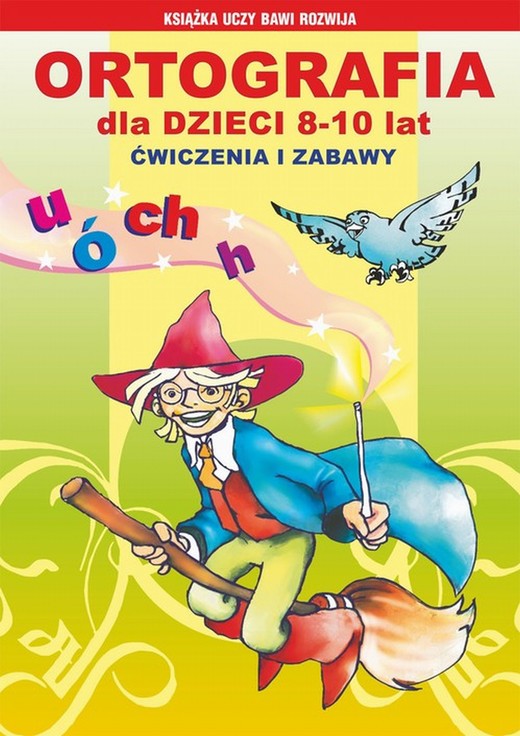 okładka Ortografia dla dzieci 8-10 lat. Ćwiczenia i zabawy ebook | pdf | Anna Włodarczyk, Mateusz Jagielski, Beata Guzowska, Iwona Kowalska