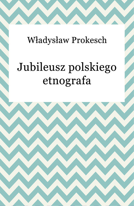 okładka Jubileusz polskiego etnografa ebook | epub, mobi | Władysław Prokesch