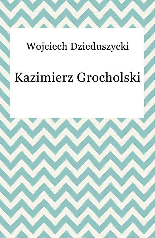 okładka Kazimierz Grocholski ebook | epub, mobi | Wojciech Dzieduszycki