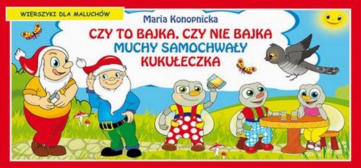 okładka Czy to bajka, czy nie bajka. Muchy samochwały. Kukułeczka. Wierszyki dla maluchów ebook | pdf | Maria Konopnicka