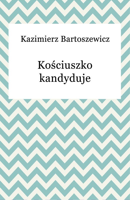 okładka Kościuszko kandyduje ebook | epub, mobi | Kazimierz Bartoszewicz