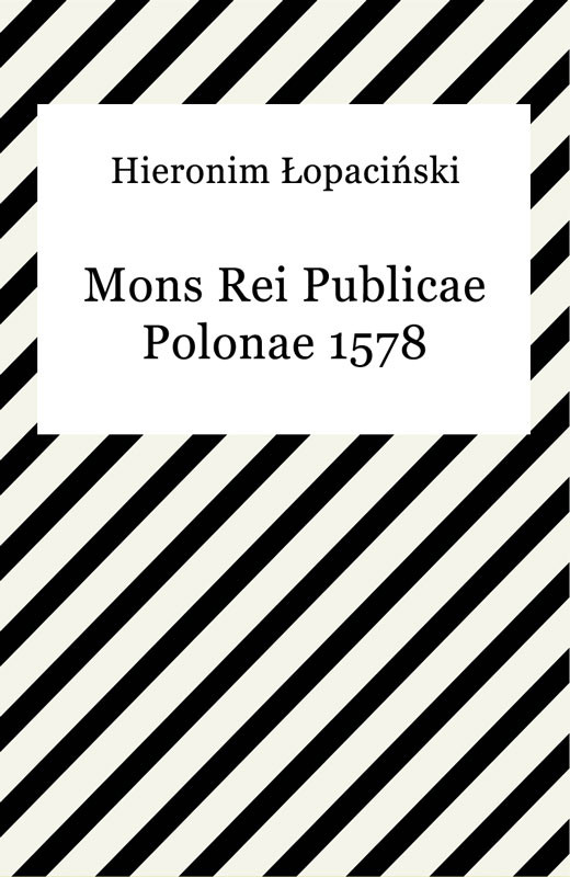 okładka Mons Rei Publicae Polonae 1578 ebook | epub, mobi | Hieronim Łopaciński