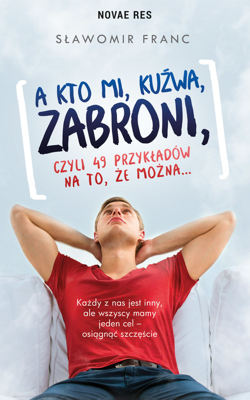 okładka A kto mi, kuźwa, zabroni, czyli 49 przykładów na to, że można... ebook | epub, mobi | Sławomir Franc