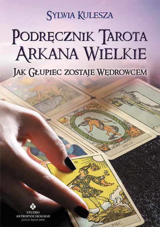 okładka Podręcznik Tarota Arkana Wielkie. jak Głupiec zostaje Wędrowcem ebook | epub, mobi | Kulesza Sylwia