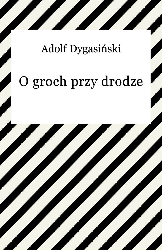 okładka O groch przy drodze ebook | epub, mobi | Adolf Dygasiński