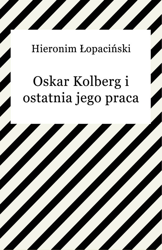 okładka Oskar Kolberg i ostatnia jego praca ebook | epub, mobi | Hieronim Łopaciński