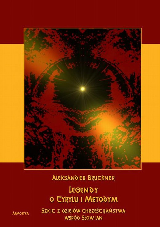 okładka Legendy o Cyrylu i Metodym wobec prawdy dziejowej. Szkic z dziejów chrześcijaństwa u Słowian ebook | pdf | Aleksander Brückner