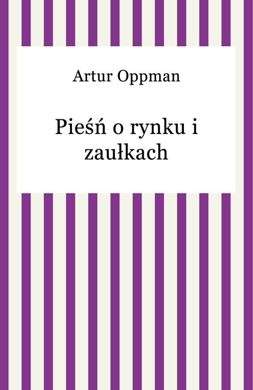 okładka Pieśń o rynku i zaułkach ebook | epub, mobi | Artur Oppman