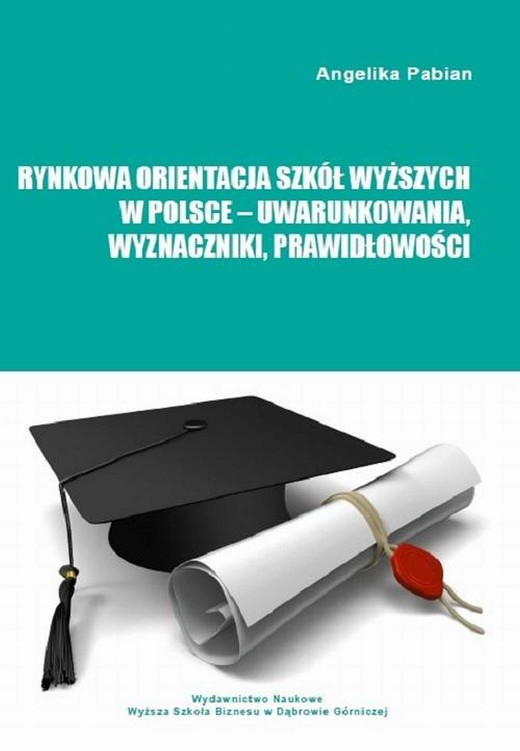 okładka Rynkowa orientacja szkół wyższych w Polsce – uwarunkowania, wyznaczniki, prawidłowości ebook | pdf | Angelika Pabian